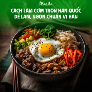 Cách làm cơm trộn Hàn Quốc dễ làm, ngon chuẩn vị Hàn